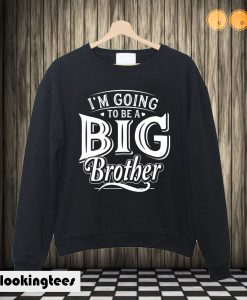 I'm Going To Be a Big Brother Sweatshirt