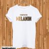 It Must Be The Melanin T-shirt