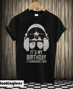 Its My Birthday and Ill Fly T-shirt