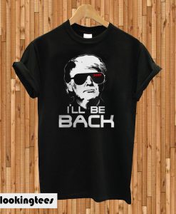 I’ll Be Back Trump 2020 T-shirt