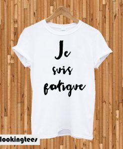 Je suis fatigue T-shirt