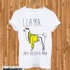 Llama Just Killed a Man T-shirt