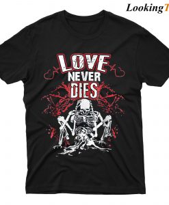 Love Never Dies T-shirt