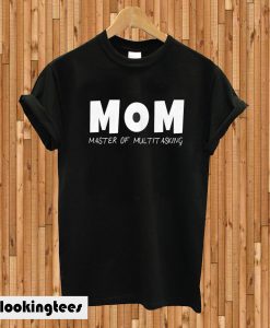 Mom Master Of Multitasking T-shirt