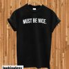 Must Be nice T-shirt