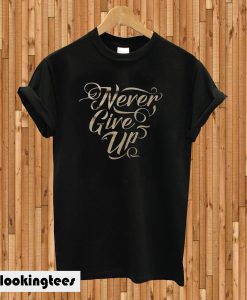 Never Give Up T-Shirt