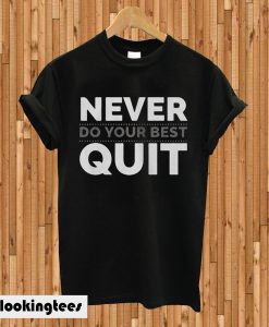 Never do your best quit T-shirt