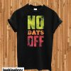 No Days Off T-Shirt