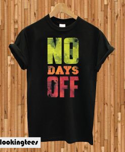 No Days Off T-Shirt