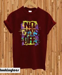 No days off T-Shirt