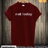 Not Today T-shirt