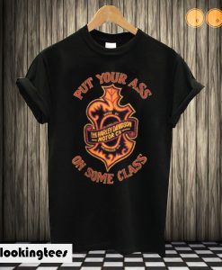 Put Your Ass On Some Class T-shirt
