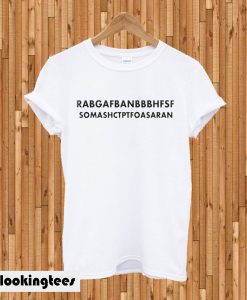 Rabgafbanbbbhfsfsomashctptfoasaran T-shirt