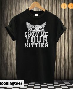 Show Me Your Kitties T-shirt