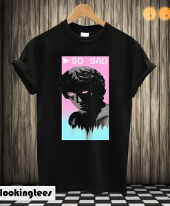 So Sad Aesthetic Vaporwave T-shirt