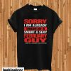 Sorry I am already taken by a smart and sexy February guy T-shirt