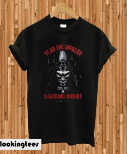 Vlad The Impaler Stacking Bodies Since 1456 T-shirt