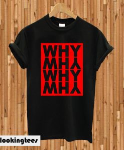 Why and Why T-shirt