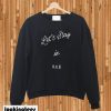 lets stay in bed sweatshirt