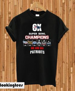 6x Super Bowl Champions We Are All Patriots T-shirt