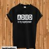 ADHD is my superpower T-shirt