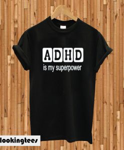 ADHD is my superpower T-shirt