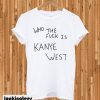 Album Cover Who The Fuck Is Kanye West T-shirt