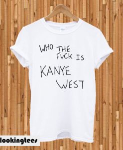 Album Cover Who The Fuck Is Kanye West T-shirt