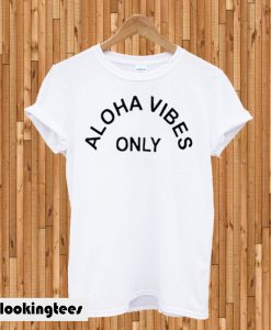 Aloha Vibes Only T-shirt