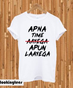 Apna Time Apun Laayega T-shirt