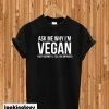 Ask Me Why I’m Vegan T-shirt