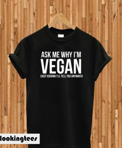 Ask Me Why I’m Vegan T-shirt