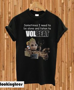 Baby Groot Sometimes I Need To Be Alone And Listen To Volbeat T-shirt