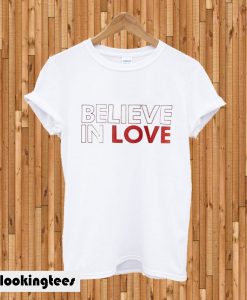 Believe In Love T-shirt