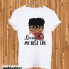 Black Queen living my best life T-shirt