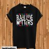 Black love matters T-shirt