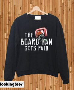 Board Man Gets Paid Basketball Money Unisex Sweatshirts