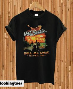 Bob Seger The Silver Bullet Band Roll Me Away The Final Tour T-shirt