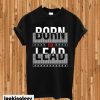 Born To Lead T-shirt