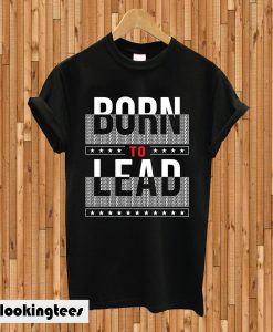 Born To Lead T-shirt