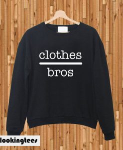 Clothes bros sweatshirt