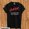 Dare To Keep Kids Off Drugs T-shirt