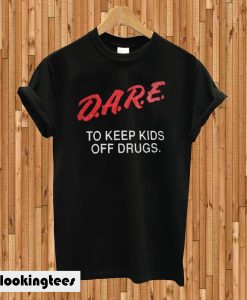 Dare To Keep Kids Off Drugs T-shirt