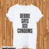 Debbie says use condoms T-shirt