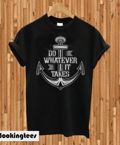 Do Whatever It Takes T-shirt