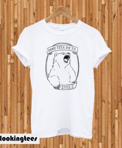 Don’t Tell Me to Smile Bear Feminist Animal T-shirt