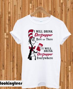 Dr Pepper Here or There I Will Drink Dr Pepper Everywhere T-shirt