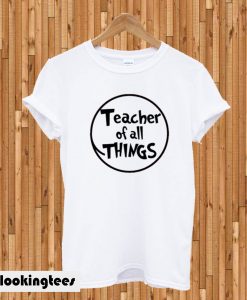 Dr. Seuss Teacher of All Things T-shirt