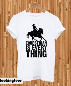 Equestrian is Everything T-shirt