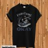 Every Thing Is Okky T-shirt